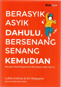 Berasik asyik dahulu bersenang-senang kemudian
