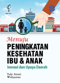 MENUJU PENINGKATAN KESEHATAN IBU DAN ANAK